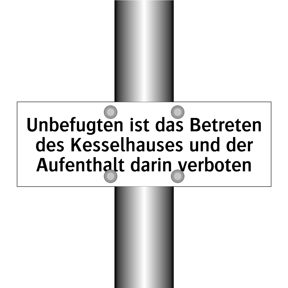 Unbefugten ist das Betreten des Kesselhauses und der Aufenthalt darin verboten
