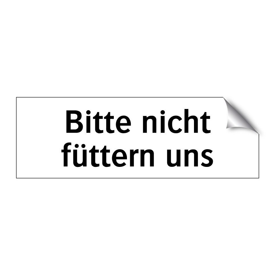 Bitte nicht füttern uns