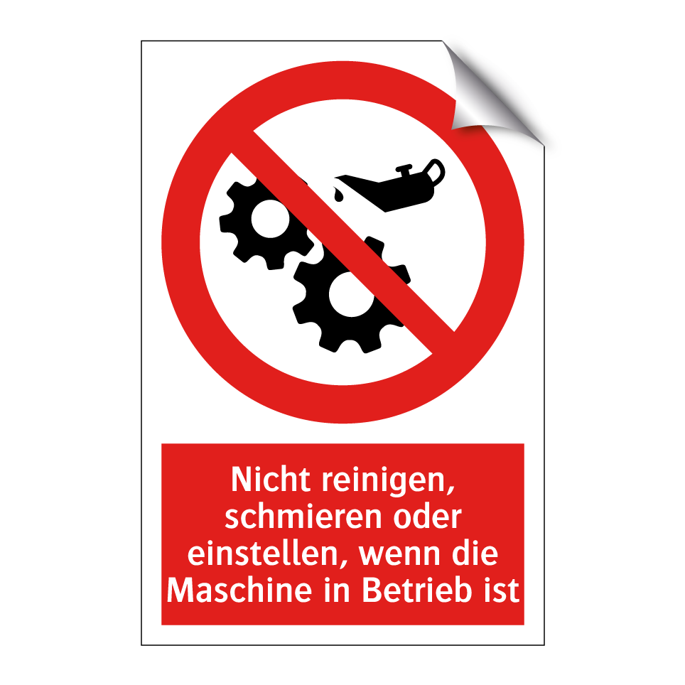 Nicht reinigen, schmieren oder einstellen, wenn die Maschine in Betrieb ist