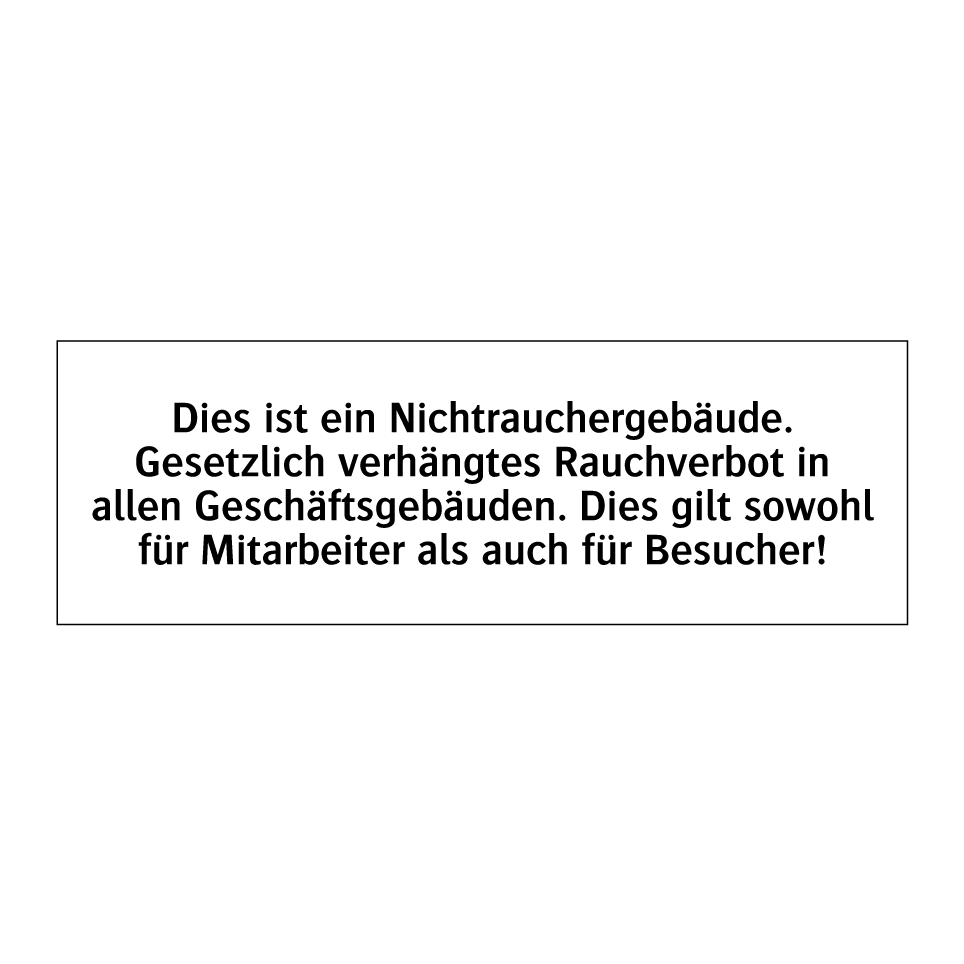 Dies ist ein Nichtrauchergebäude. Gesetzlich verhängtes Rauchverbot in allen Geschäftsgebäuden. Dies gilt sowohl für Mitarbeiter als auch für Besucher!