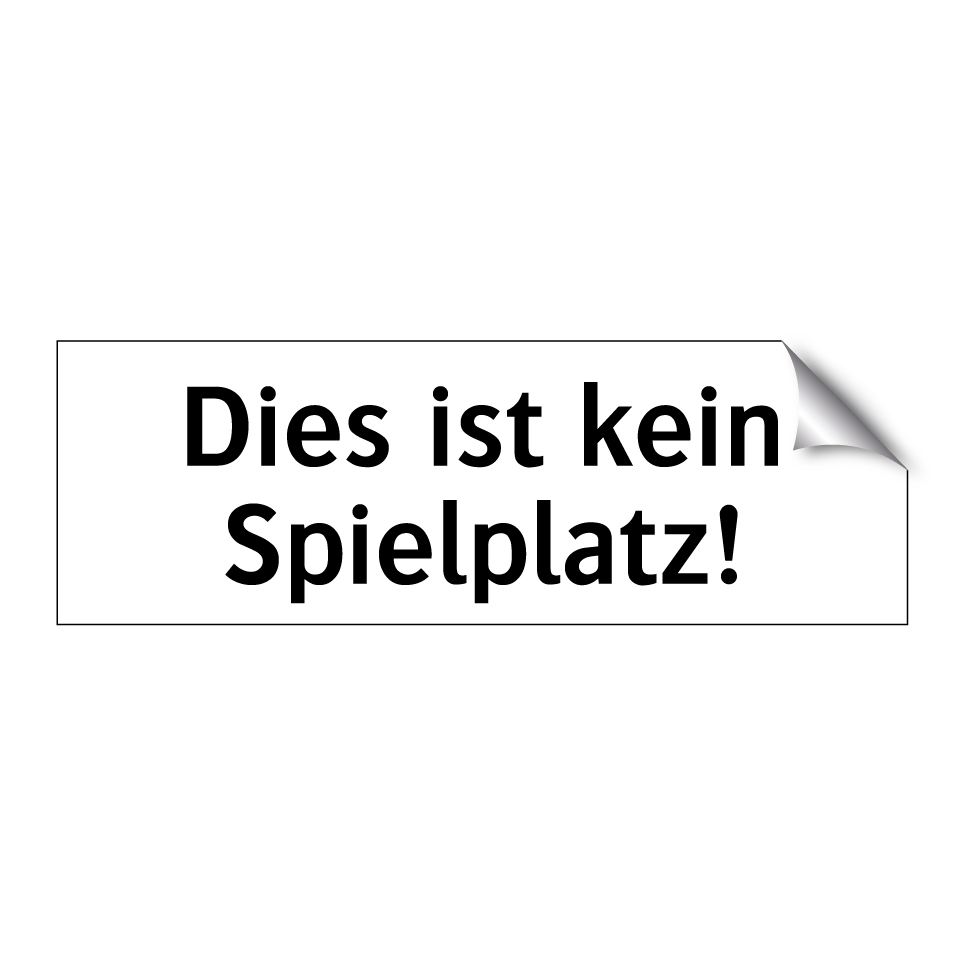 Dies ist kein Spielplatz!