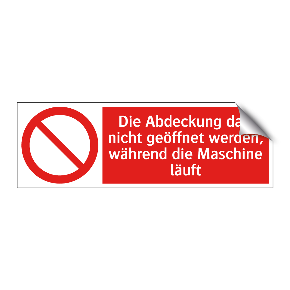 Die Abdeckung darf nicht geöffnet werden, während die Maschine läuft