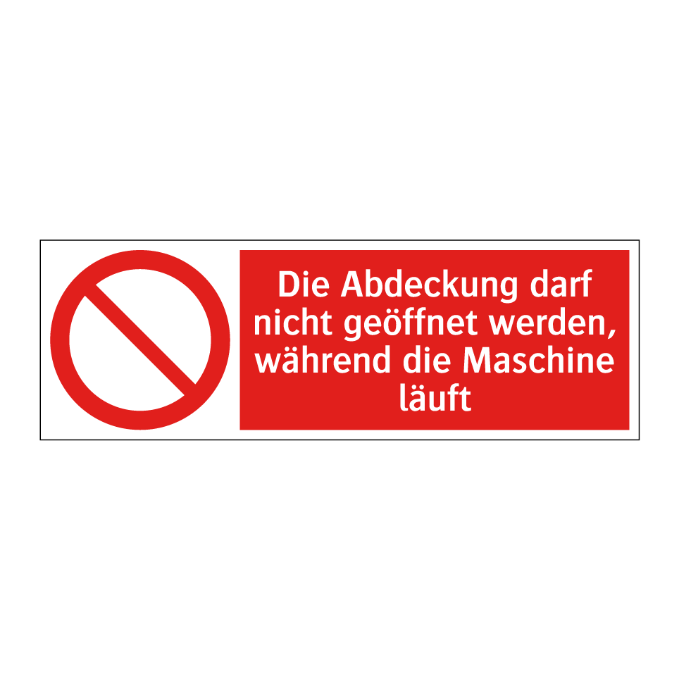 Die Abdeckung darf nicht geöffnet werden, während die Maschine läuft
