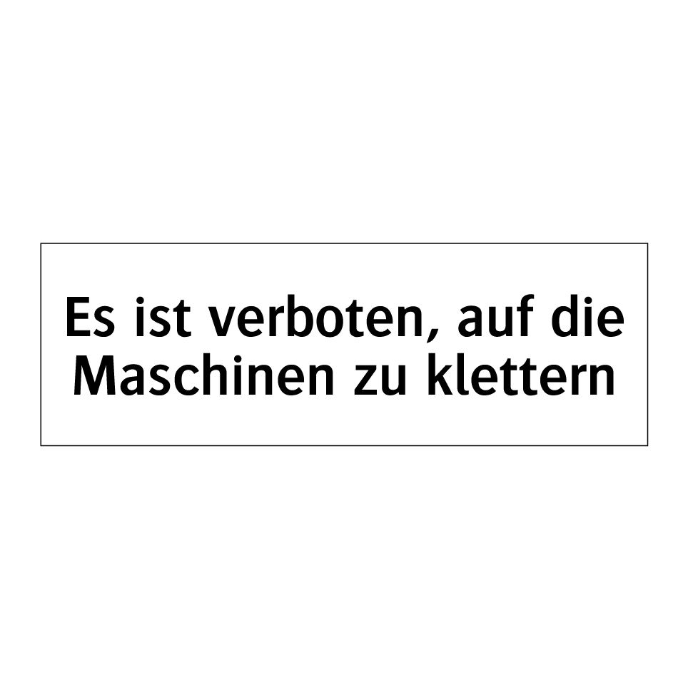 Es ist verboten, auf die Maschinen zu klettern