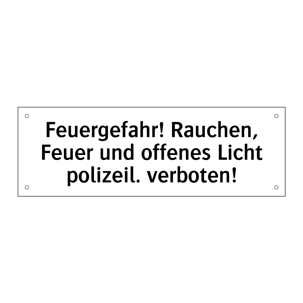 Feuergefahr! Rauchen, Feuer und offenes Licht polizeil. verboten!