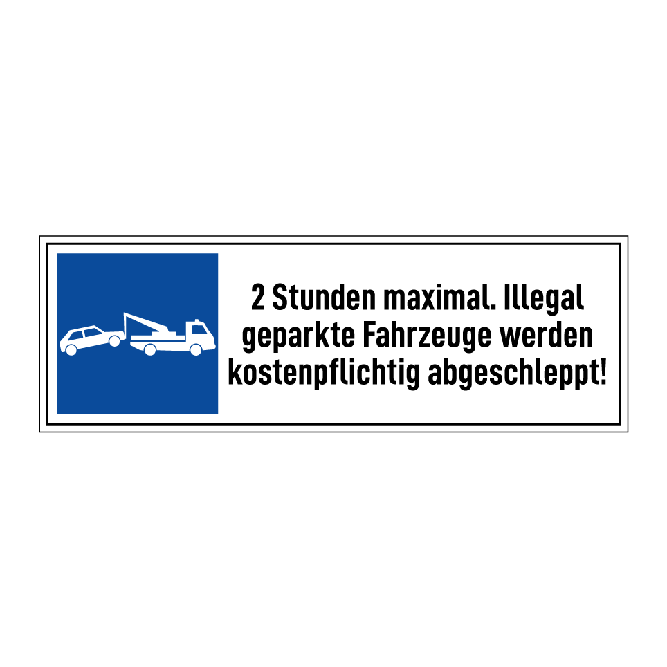 2 Stunden maximal. Illegal geparkte Fahrzeuge werden kostenpflichtig abgeschleppt!