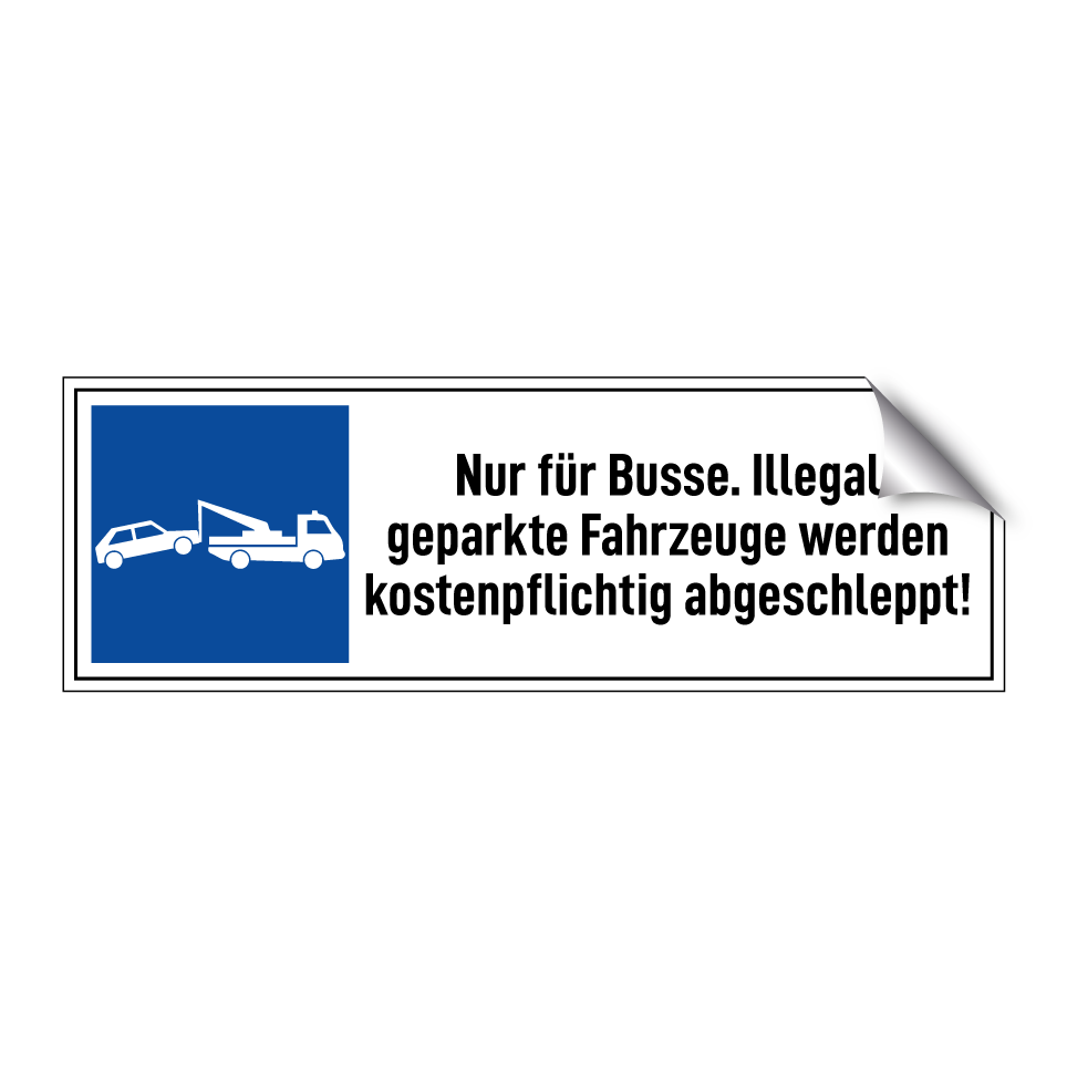 Nur für Busse. Illegal geparkte Fahrzeuge werden kostenpflichtig abgeschleppt!