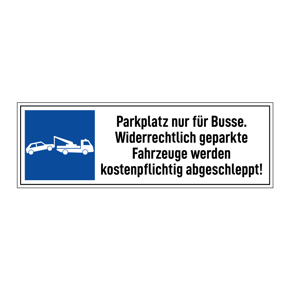 Parkplatz nur für Busse. Widerrechtlich geparkte Fahrzeuge werden kostenpflichtig abgeschleppt!