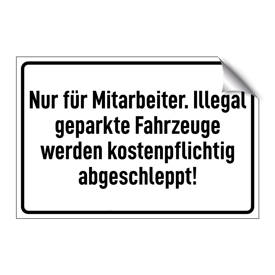 Nur für Mitarbeiter. Illegal geparkte Fahrzeuge werden kostenpflichtig abgeschleppt!