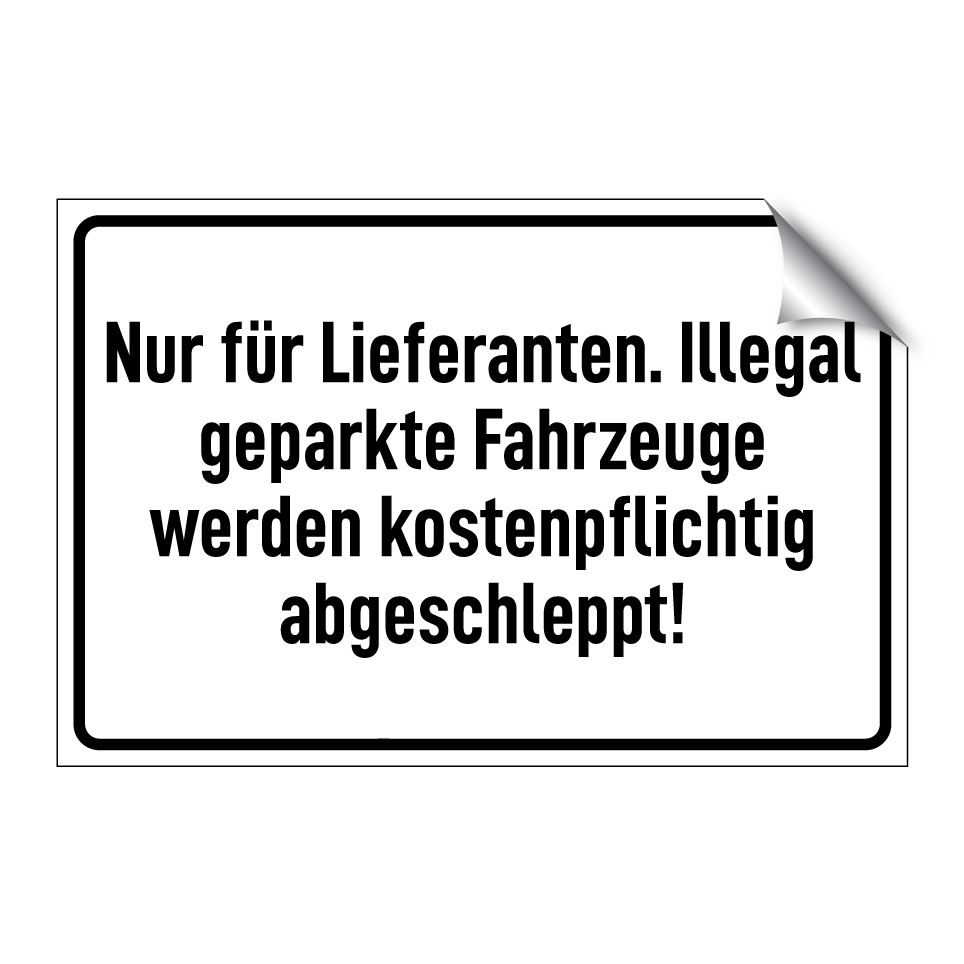 Nur für Lieferanten. Illegal geparkte Fahrzeuge werden kostenpflichtig abgeschleppt!