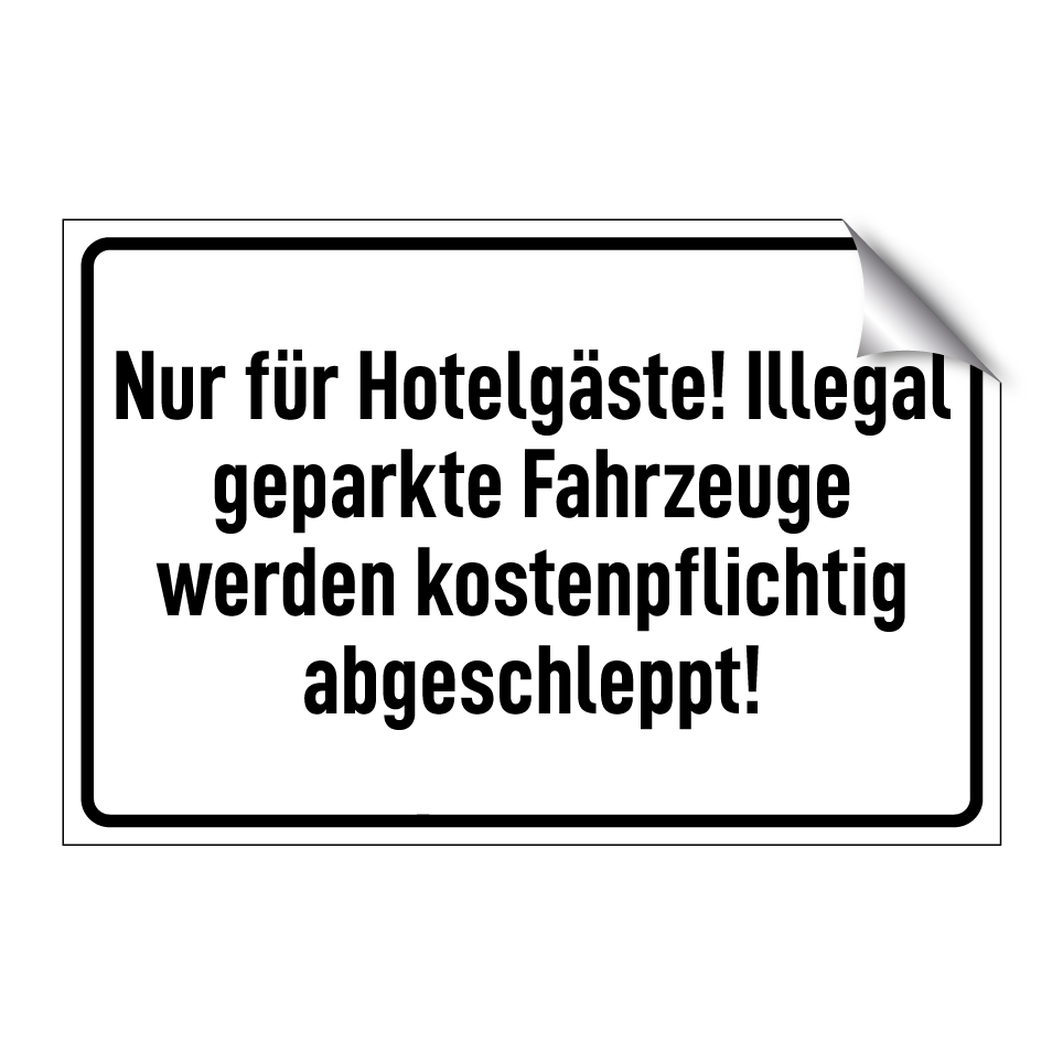 Nur für Hotelgäste! Illegal geparkte Fahrzeuge werden kostenpflichtig abgeschleppt!