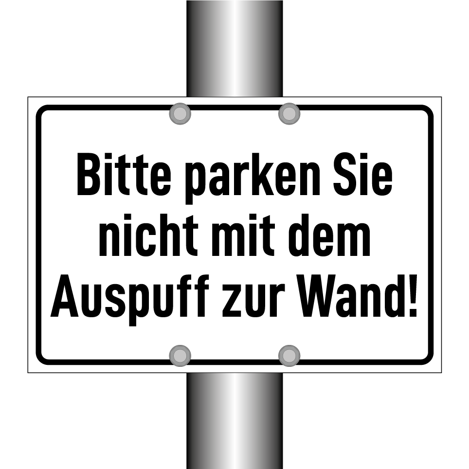Bitte parken Sie nicht mit dem Auspuff zur Wand!