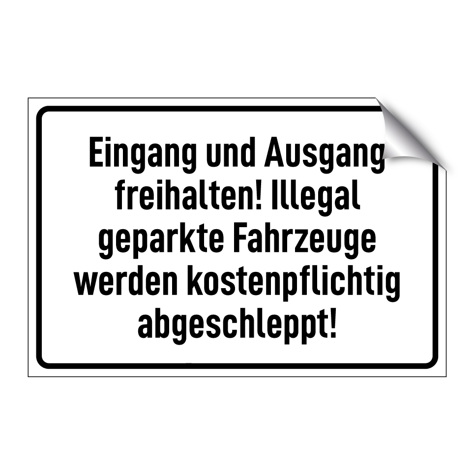 Eingang und Ausgang freihalten! Illegal geparkte Fahrzeuge werden kostenpflichtig abgeschleppt!