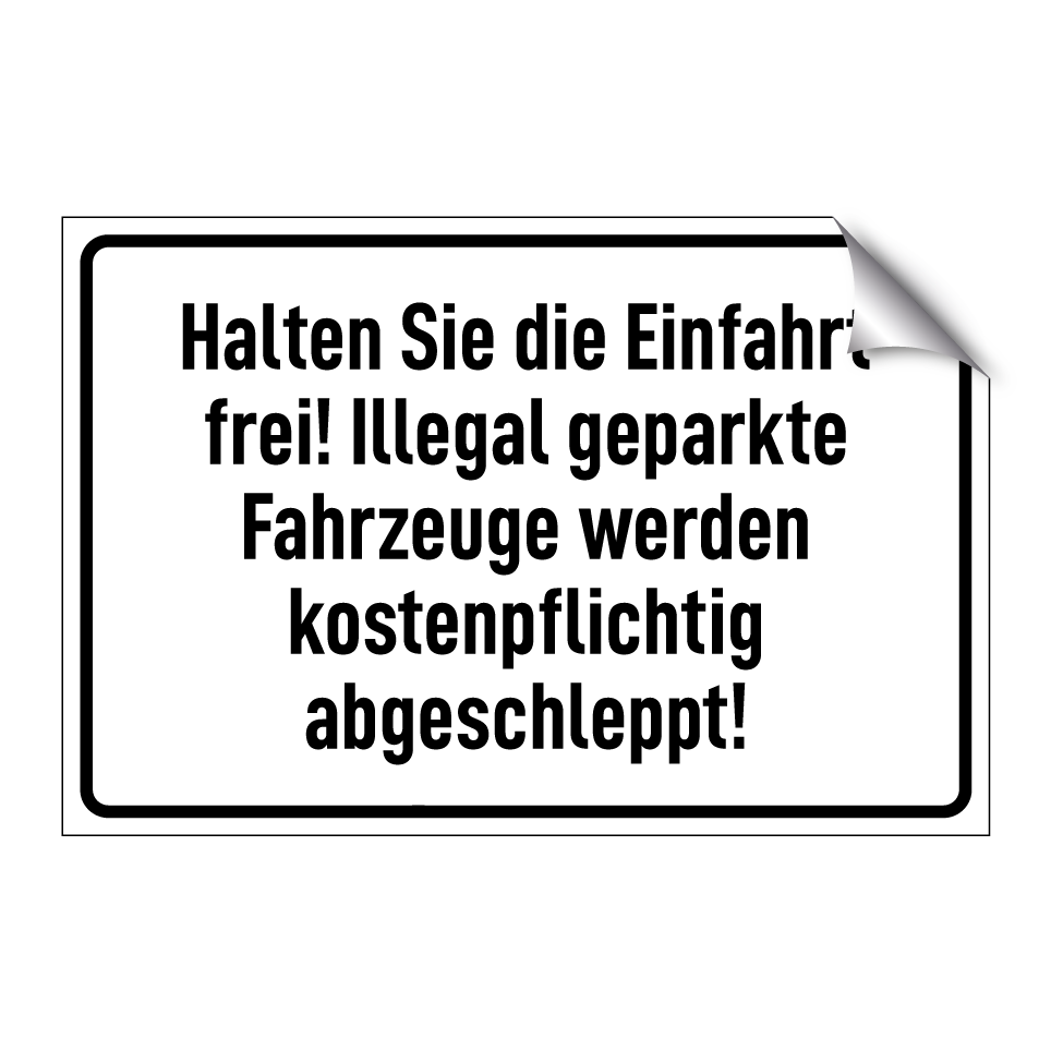 Halten Sie die Einfahrt frei! Illegal geparkte Fahrzeuge werden kostenpflichtig abgeschleppt!