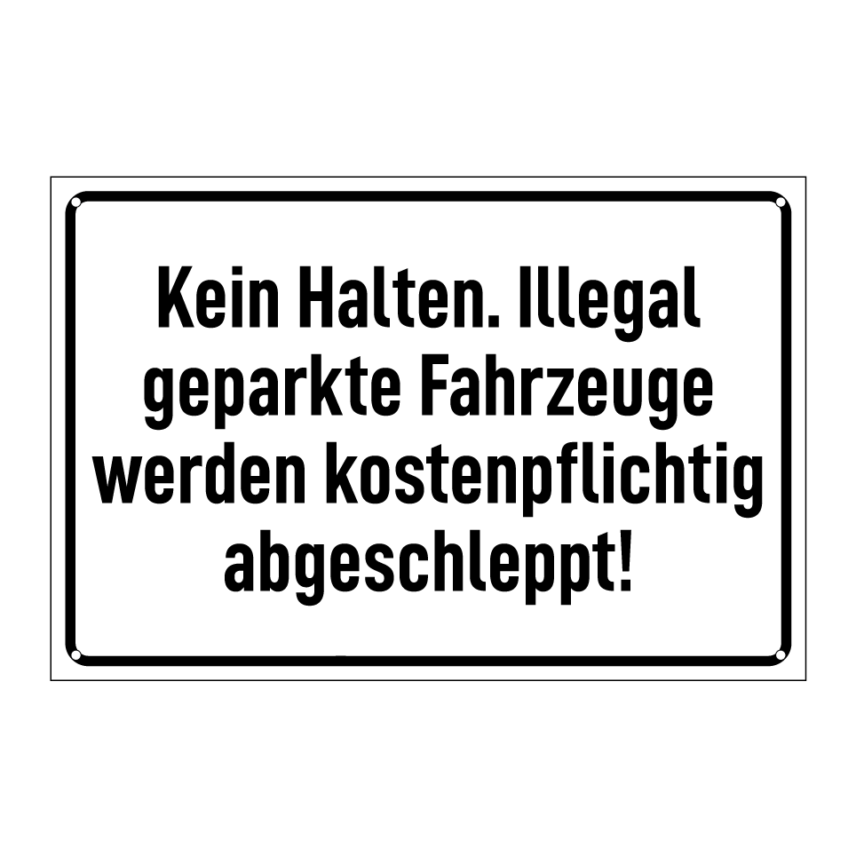 Kein Halten. Illegal geparkte Fahrzeuge werden kostenpflichtig abgeschleppt!