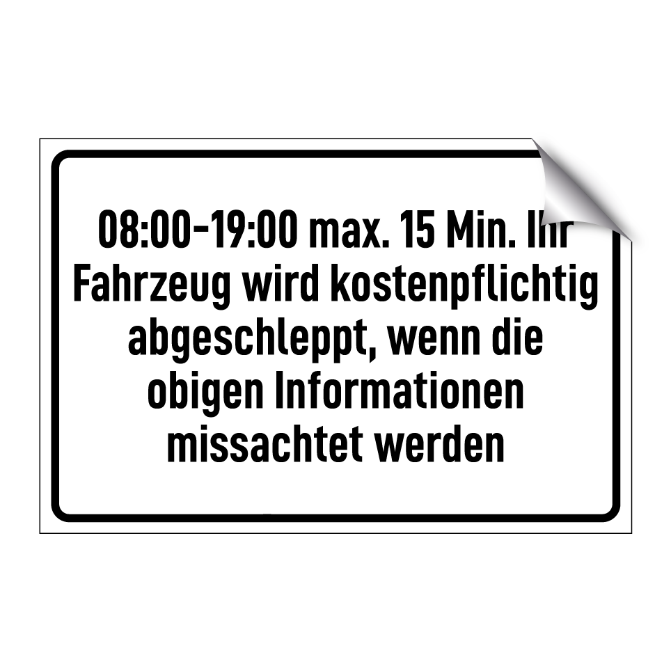 08:00-19:00 max. 15 Min. Ihr Fahrzeug wird kostenpflichtig abgeschleppt, wenn die obigen Informationen missachtet werden