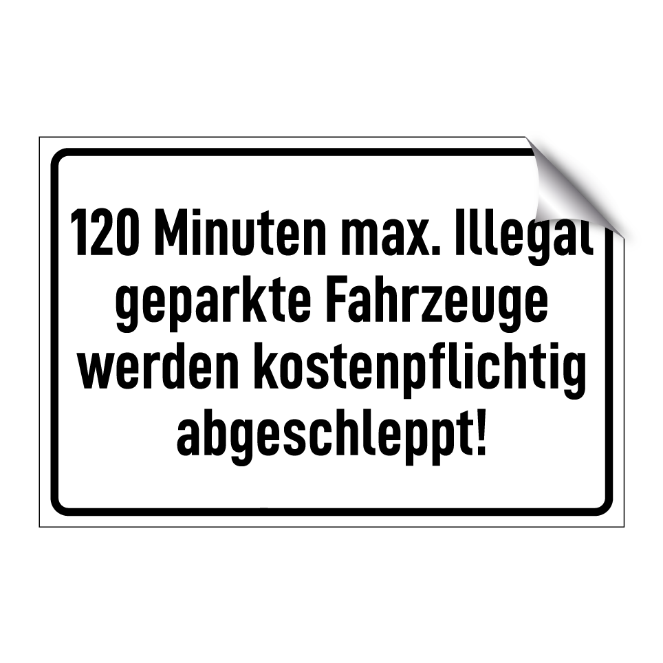 120 Minuten max. Illegal geparkte Fahrzeuge werden kostenpflichtig abgeschleppt!