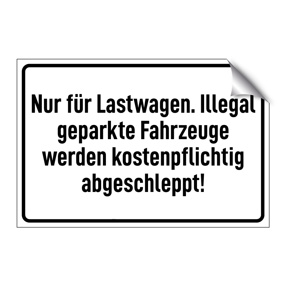 Nur für Lastwagen. Illegal geparkte Fahrzeuge werden kostenpflichtig abgeschleppt!