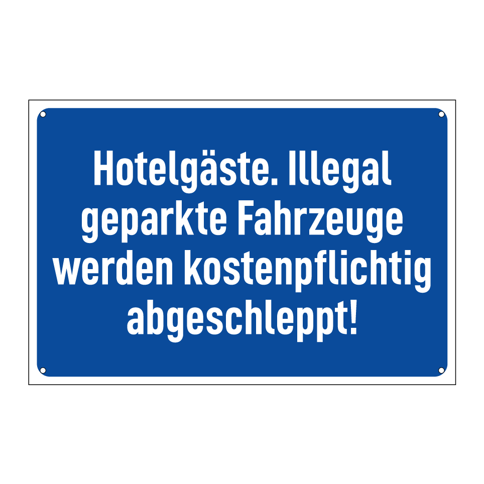 Hotelgäste. Illegal geparkte Fahrzeuge werden kostenpflichtig abgeschleppt!
