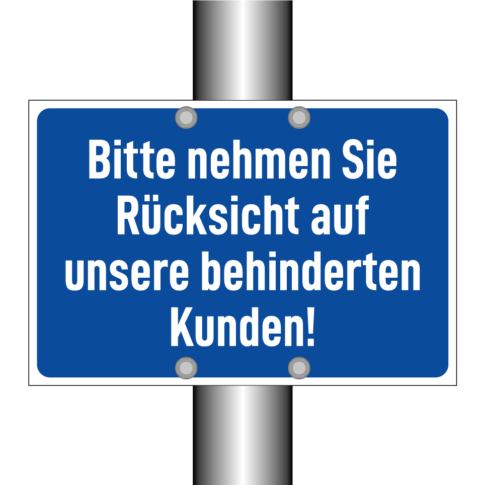 Bitte nehmen Sie Rücksicht auf unsere behinderten Kunden!