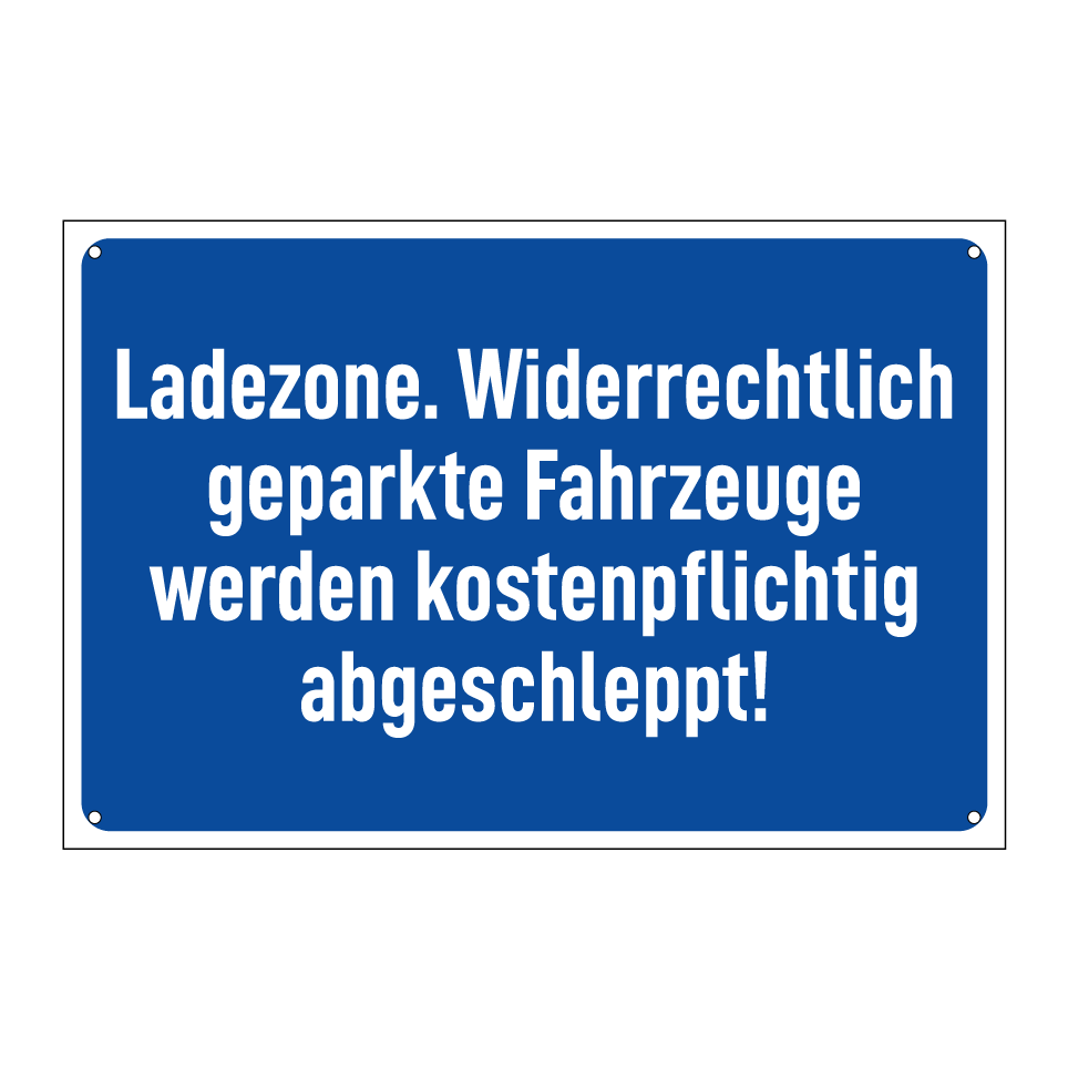 Ladezone. Widerrechtlich geparkte Fahrzeuge werden kostenpflichtig abgeschleppt!
