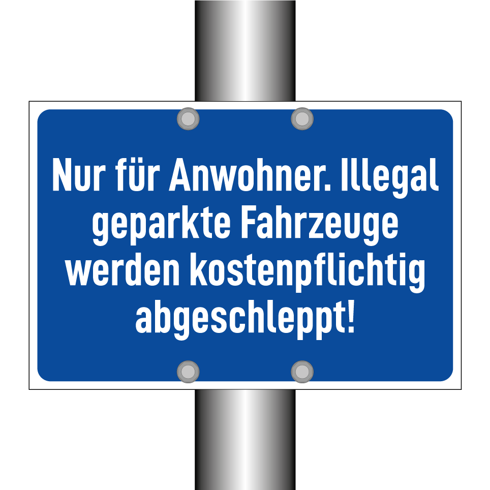 Nur für Anwohner. Illegal geparkte Fahrzeuge werden kostenpflichtig abgeschleppt!