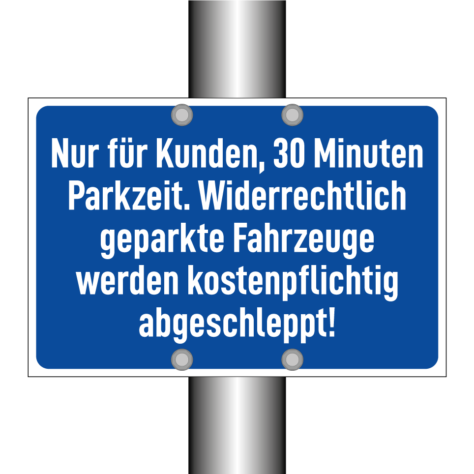 Nur für Kunden, 30 Minuten Parkzeit. Widerrechtlich geparkte Fahrzeuge werden kostenpflichtig abgeschleppt!