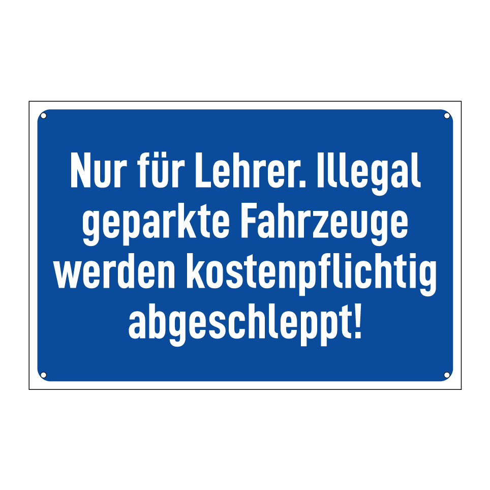 Nur für Lehrer. Illegal geparkte Fahrzeuge werden kostenpflichtig abgeschleppt!