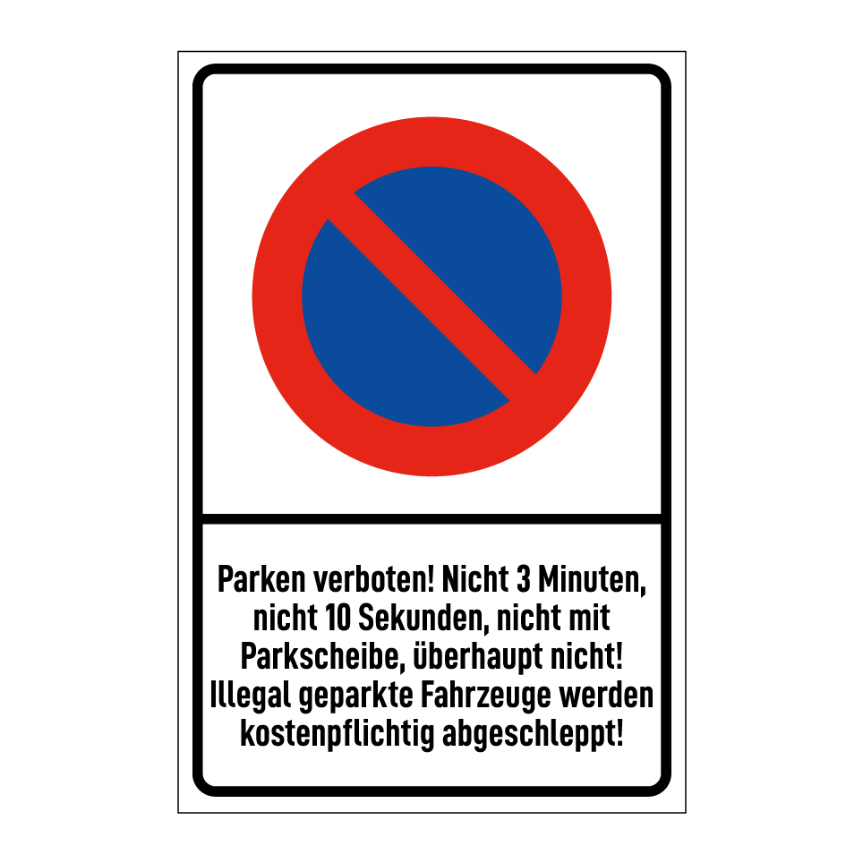 Parken verboten! Nicht 3 Minuten, nicht 10 Sekunden, nicht mit Parkscheibe, überhaupt nicht! Illegal geparkte Fahrzeuge werden kostenpflichtig abgeschleppt!