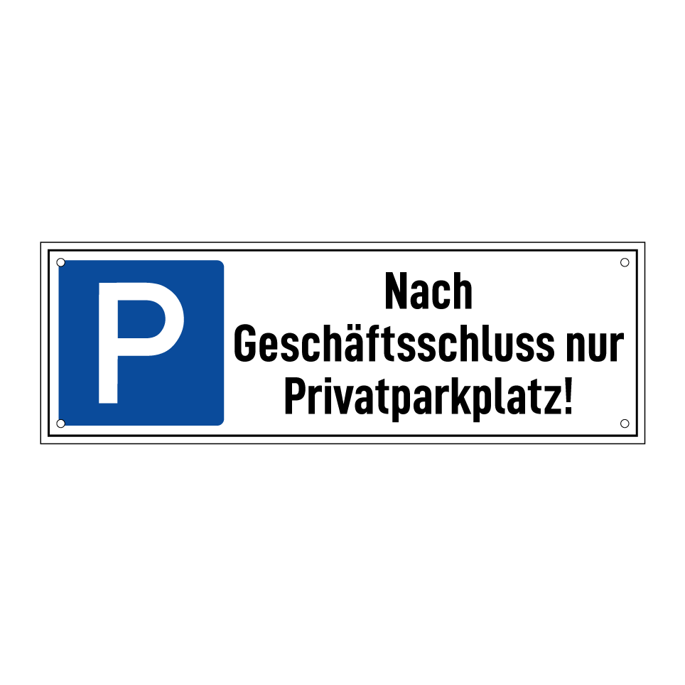 Nach Geschäftsschluss nur Privatparkplatz!