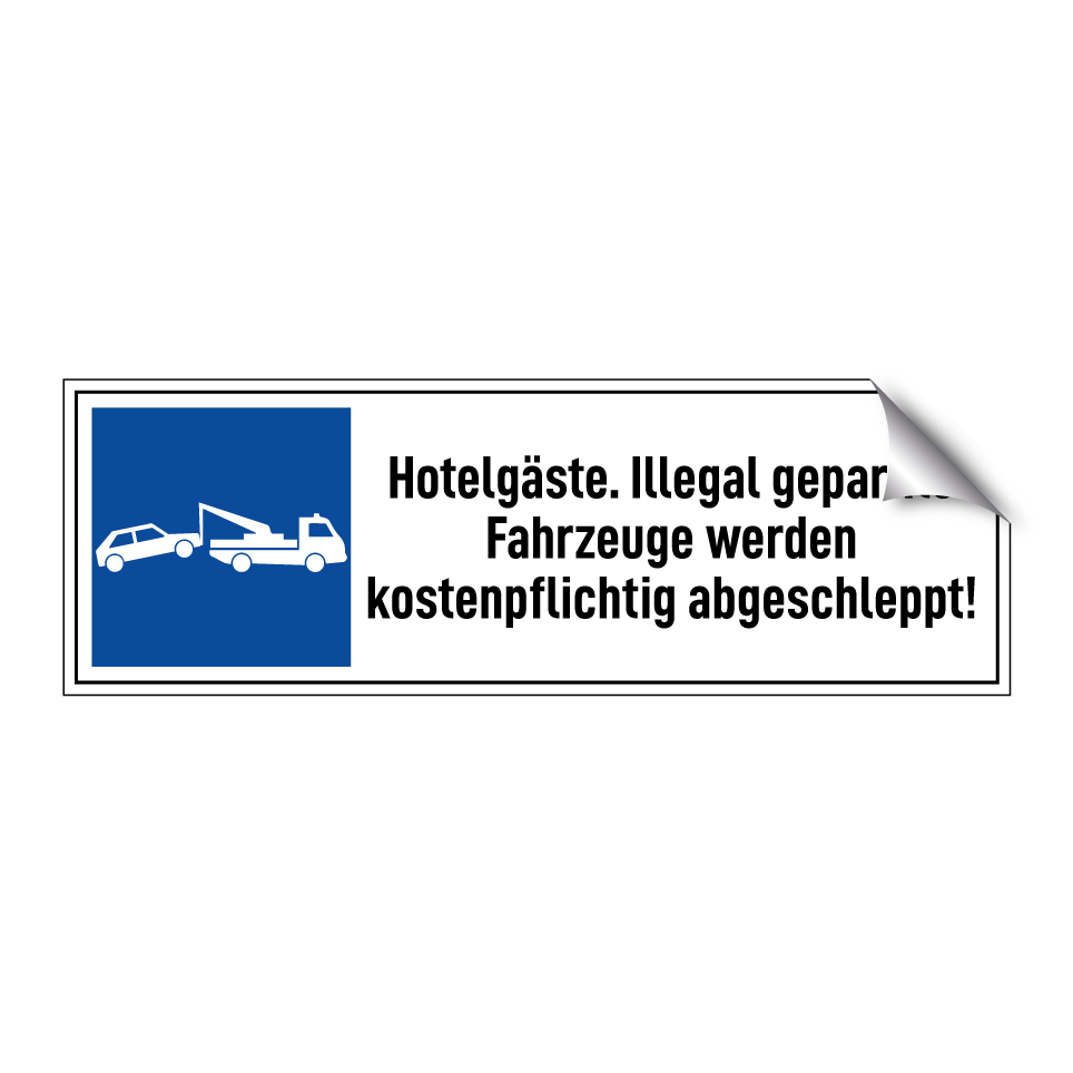 Hotelgäste. Illegal geparkte Fahrzeuge werden kostenpflichtig abgeschleppt!