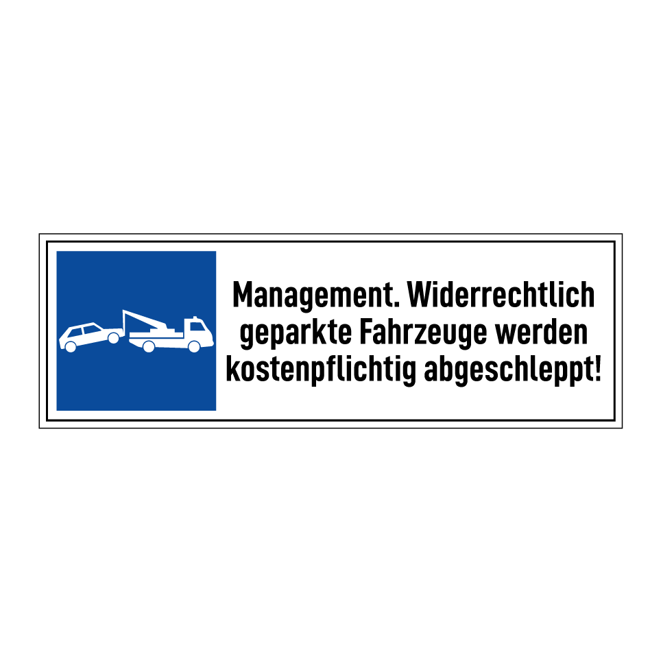 Management. Widerrechtlich geparkte Fahrzeuge werden kostenpflichtig abgeschleppt!