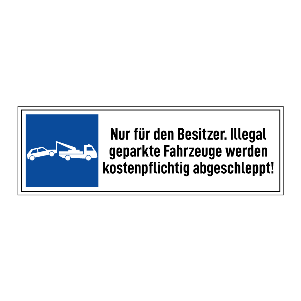Nur für den Besitzer. Illegal geparkte Fahrzeuge werden kostenpflichtig abgeschleppt!