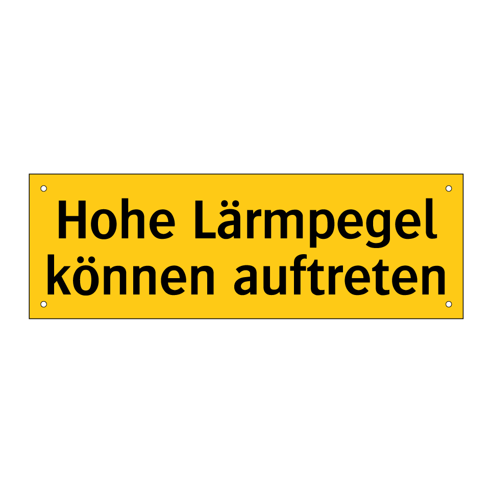 Hohe Lärmpegel können auftreten