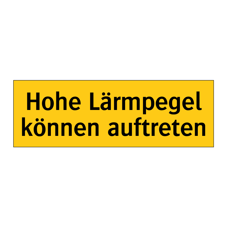 Hohe Lärmpegel können auftreten