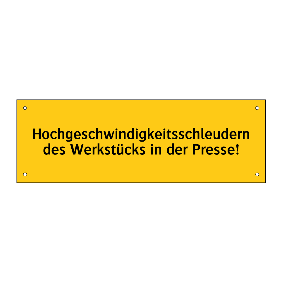 Hochgeschwindigkeitsschleudern des Werkstücks in der Presse!