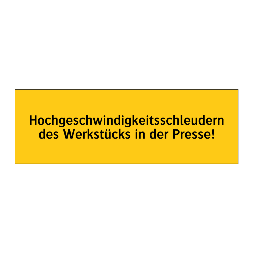 Hochgeschwindigkeitsschleudern des Werkstücks in der Presse!
