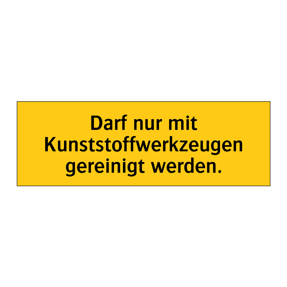 Darf nur mit Kunststoffwerkzeugen gereinigt werden.