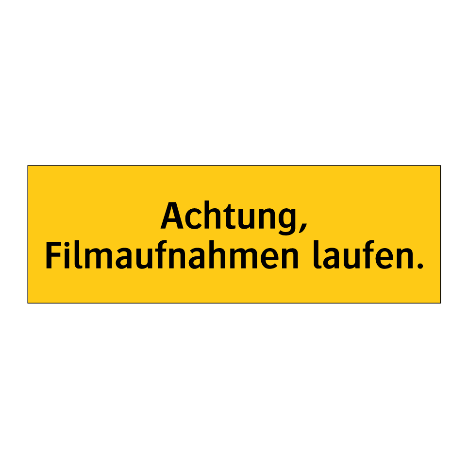 Achtung, Filmaufnahmen laufen.