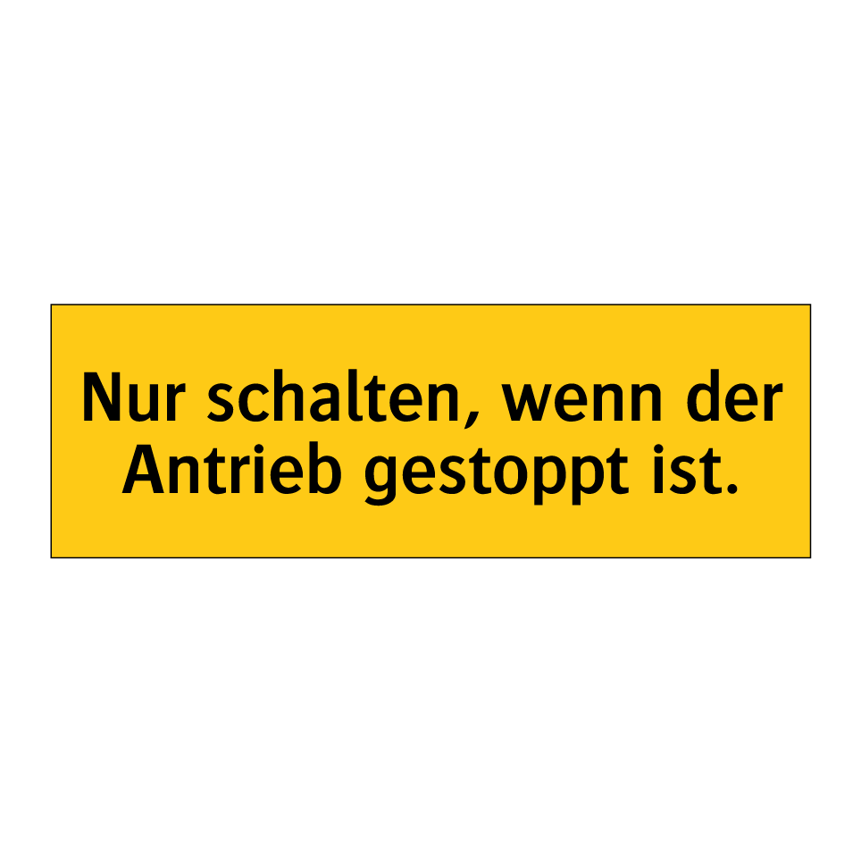 Nur schalten, wenn der Antrieb gestoppt ist.