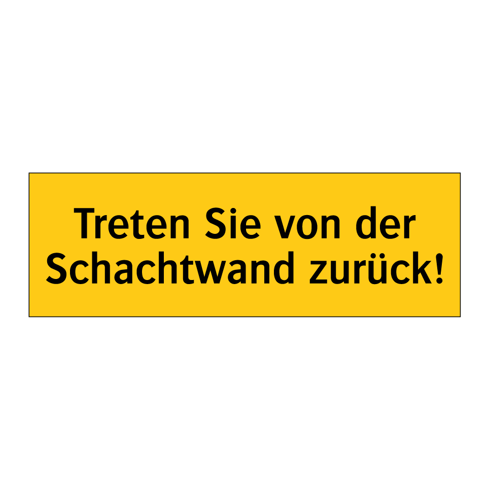 Treten Sie von der Schachtwand zurück!