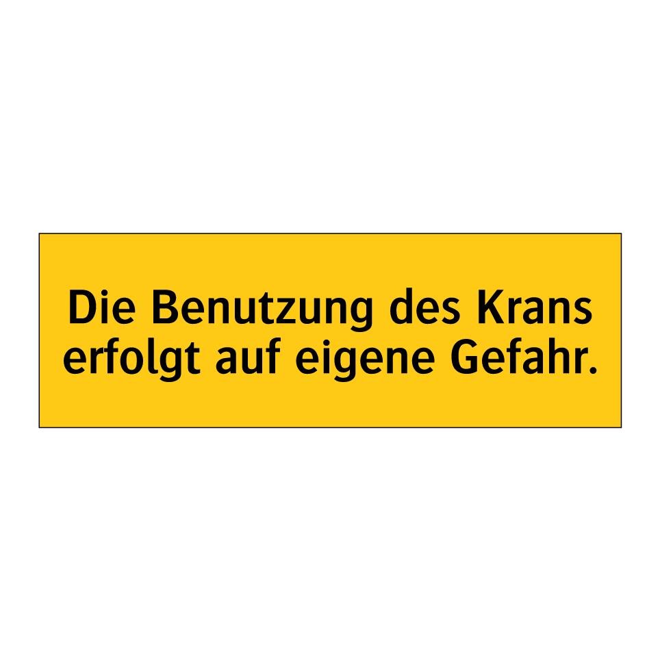 Die Benutzung des Krans erfolgt auf eigene Gefahr.