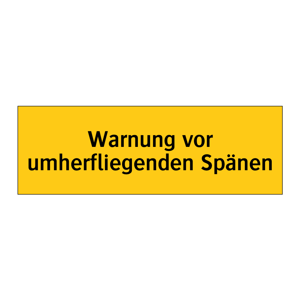Warnung vor umherfliegenden Spänen