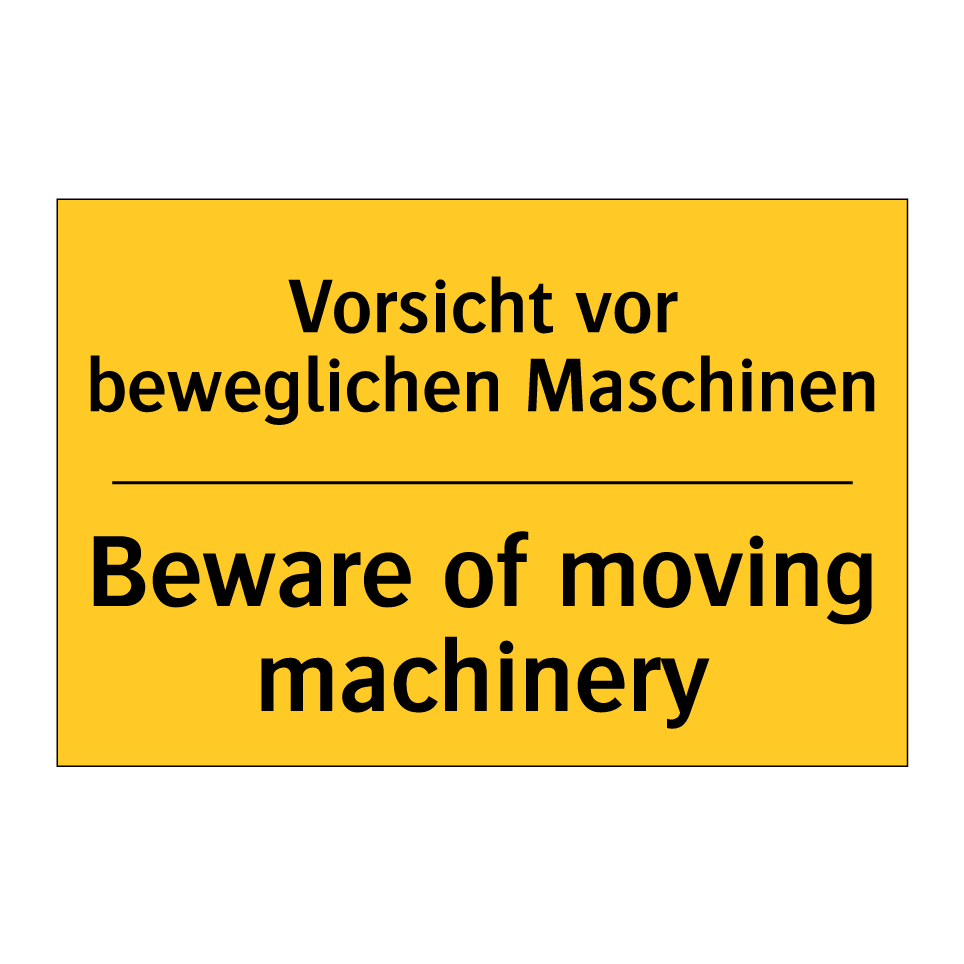 Vorsicht vor beweglichen Maschinen/.../ - Beware of moving machinery