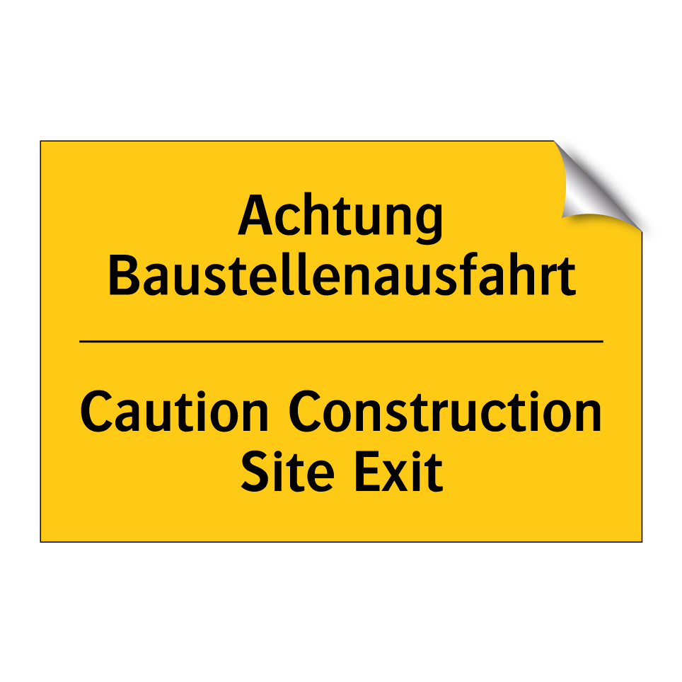 Achtung Baustellenausfahrt - Caution Construction Site Exit