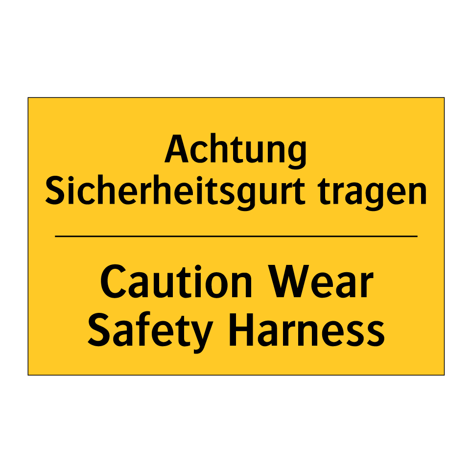 Achtung Sicherheitsgurt tragen - Caution Wear Safety Harness