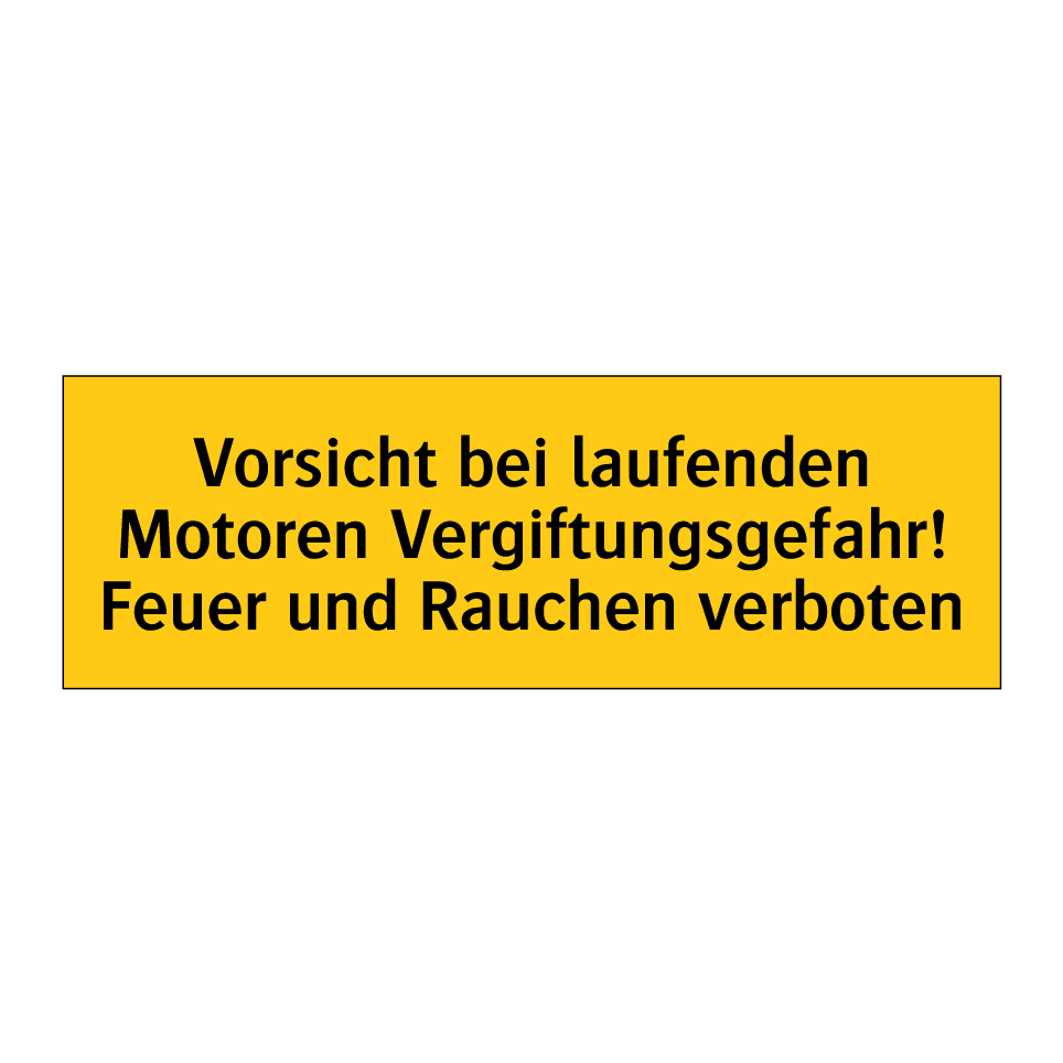 Vorsicht bei laufenden Motoren Vergiftungsgefahr! Feuer und Rauchen verboten