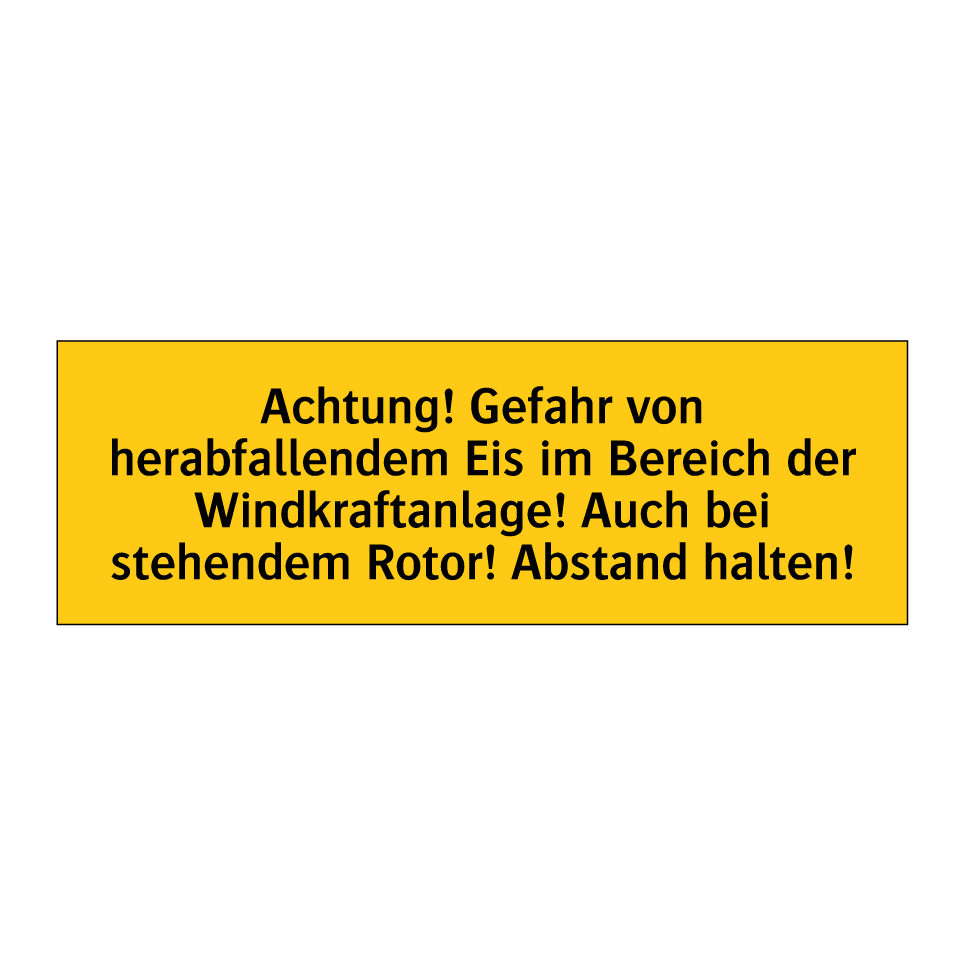 Achtung! Gefahr von herabfallendem Eis im Bereich der Windkraftanlage! Auch bei stehendem Rotor! Abstand halten!
