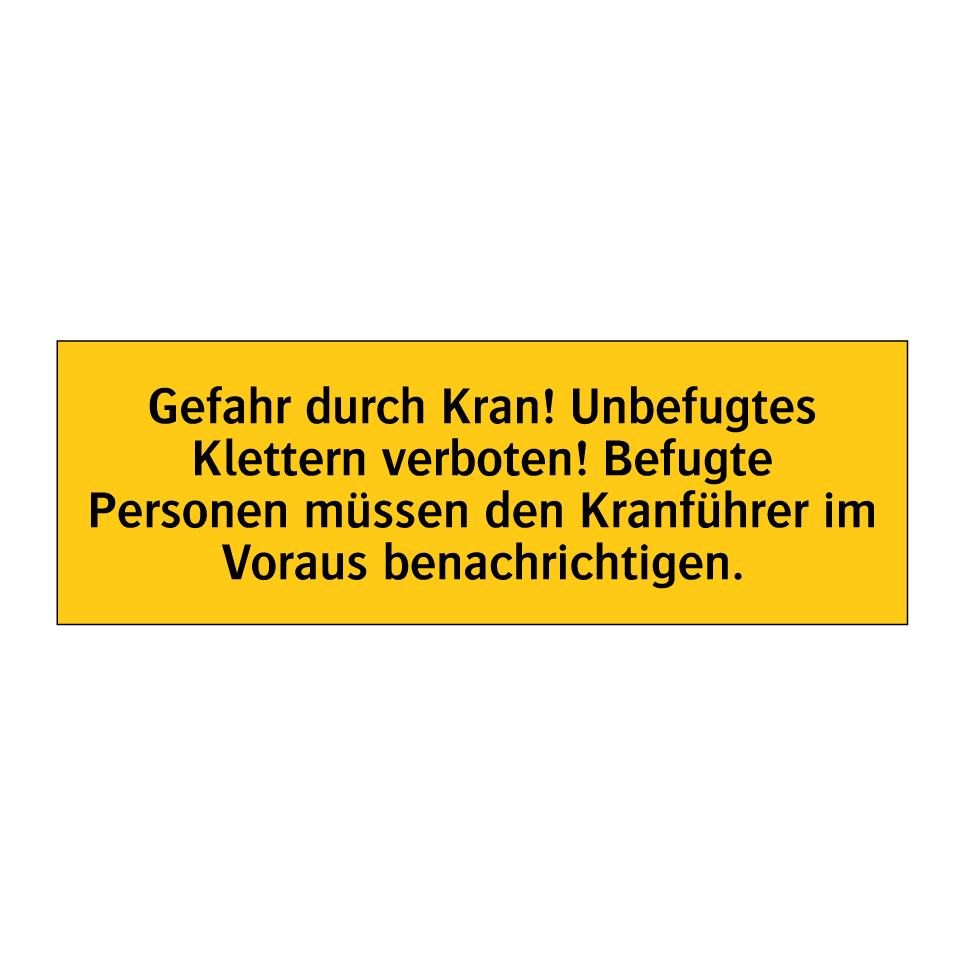 Gefahr durch Kran! Unbefugtes Klettern verboten! Befugte Personen müssen den Kranführer im Voraus benachrichtigen.
