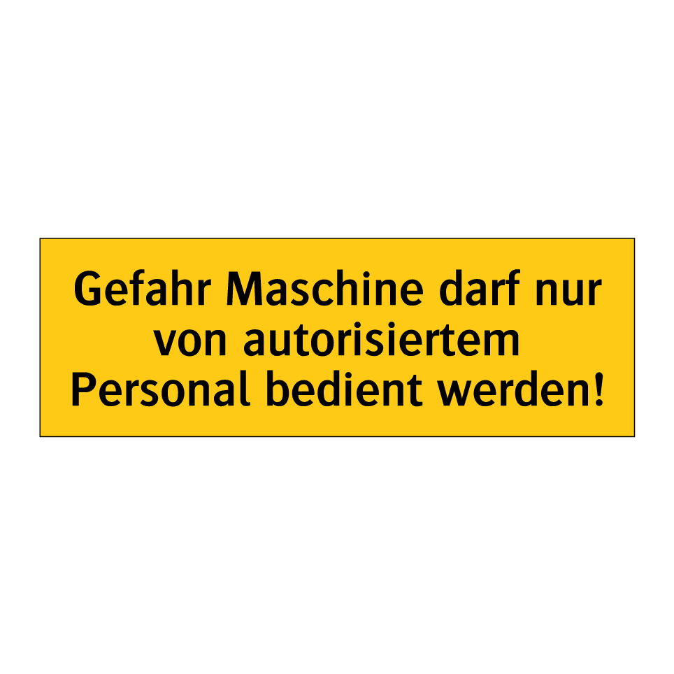 Gefahr Maschine darf nur von autorisiertem Personal bedient werden!